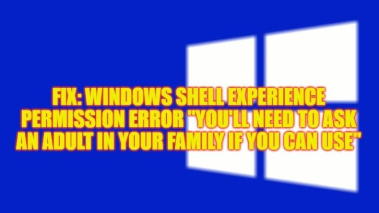Ошибка разрешения Windows Shell Experience «Вам нужно спросить взрослого в вашей семье, можете ли вы использовать» (2023)