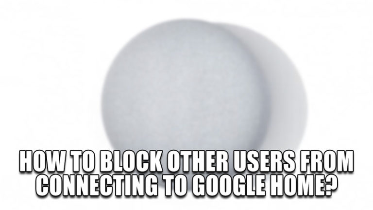 Как запретить другим пользователям подключаться к Google Home?