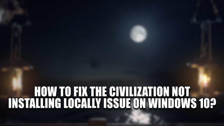 Как исправить проблему, когда Civilization не устанавливается локально в Windows 10?