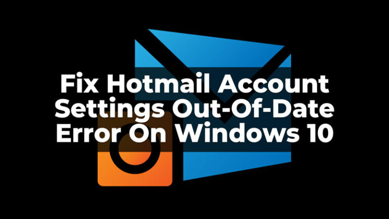 Исправить ошибку «Устаревшие настройки учетной записи Hotmail» в Windows 10