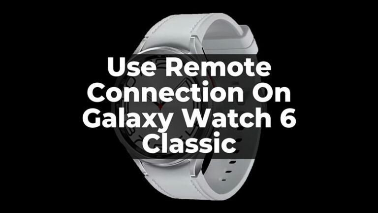 Как использовать удаленное подключение Galaxy Watch 6 Classic?