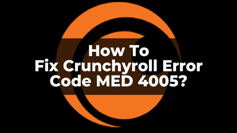 Как исправить ошибку Crunchyroll Med 4005?