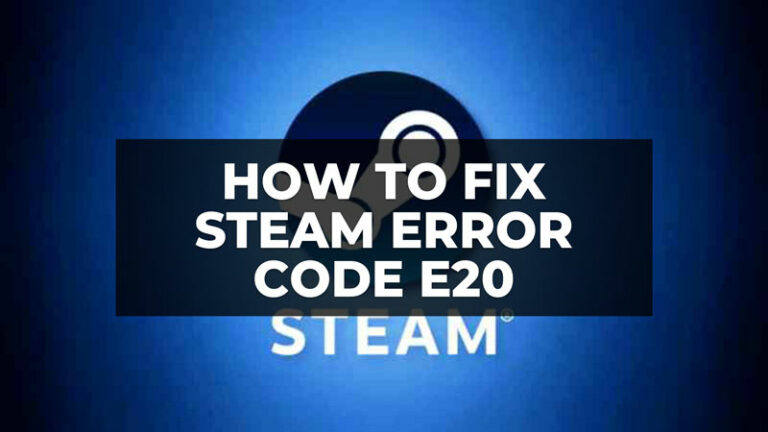 Как исправить код ошибки E20 в Steam (2023)